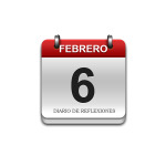 Calendario de Sabiduría……….. 6 de Febrero