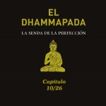 DHAMMAPADA, Reflexiones Budistas 10/26