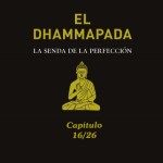 DHAMMAPADA, Reflexiones Budistas 16/26