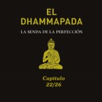 DHAMMAPADA, Reflexiones Budistas 22/26