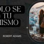 SOLO SE TU MISMO, por Robert Adams